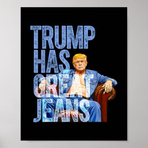 Trump Has Great Jeans Funny Political Meme Shirt M Poster