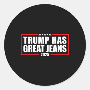 Trump Has Great Jeans Funny Retro Denim Meme Polit Classic Round Sticker