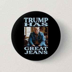 Trump Has Great Jeans Funny Saying Meme Humour Men 6 Cm Round Badge