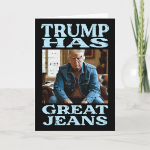 Trump Has Great Jeans Funny Saying Meme Humour Men Card