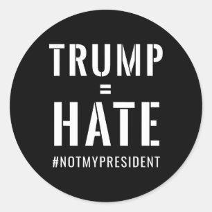 Trump = Hate #notmypresident  Classic Round Sticker