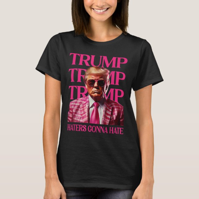 Trump Haters Gonna Hate, Funny Trump Pink 2024  T-Shirt (Front)