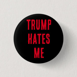 TRUMP HATES ME! 3 CM ROUND BADGE