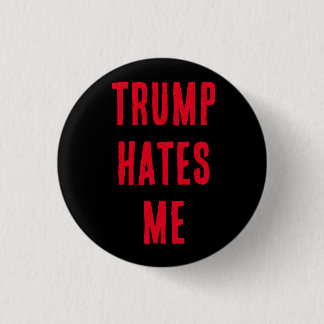 TRUMP HATES ME! 3 CM ROUND BADGE
