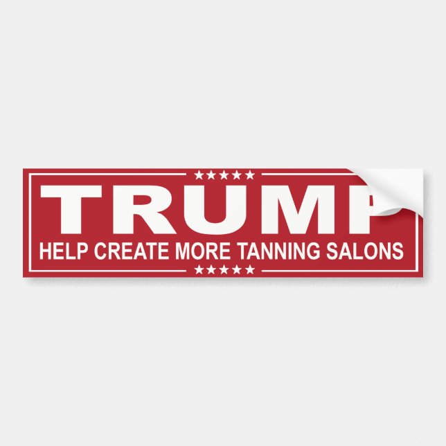TRUMP - Help Create more tanning salons Bumper Sticker (Front)