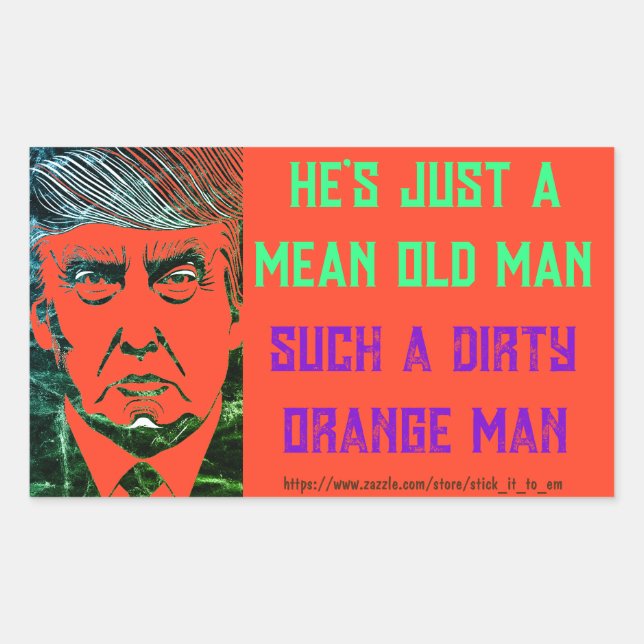 (TRUMP) HE'S JUST A MEAN OLD MAN, DIRTY ORANGE MAN RECTANGULAR STICKER (Front)
