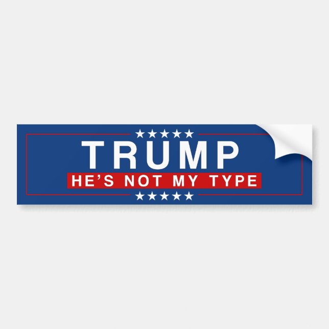 TRUMP - He's Not My Type Bumper Sticker (Front)