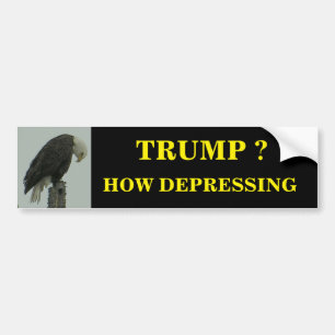 TRUMP ? HOW DEPRESSING BUMPER STICKER
