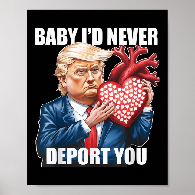 Trump Humour Baby I Would Never Deport You Funny Poster (Front)