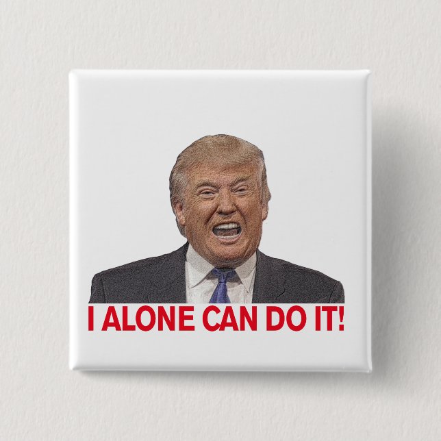 Trump: I alone can do it! 15 Cm Square Badge (Front)