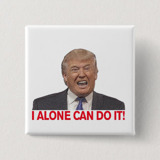 Trump: I alone can do it! 15 Cm Square Badge