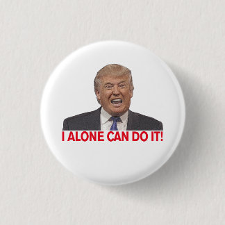 Trump: I alone can do it! 3 Cm Round Badge