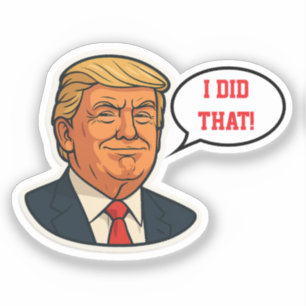 Trump "I did that!"