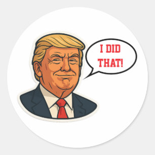 Trump "I did that!" Classic Round Sticker