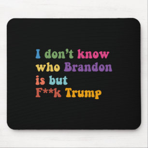Trump I Dont Know Who Brandon But Puck Trump Mouse Mat