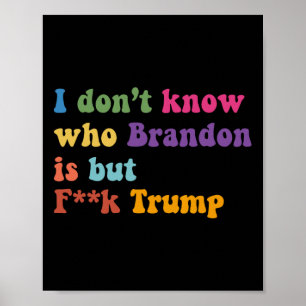 Trump I Dont Know Who Brandon But Puck Trump  Poster