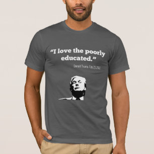 TRUMP: "I Love the Poorly Educated" shirt