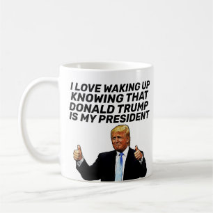 TRUMP- I LOVE WAKING UP KNOWING HE'S PRESIDENT COFFEE MUG