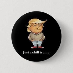 Trump I’m Just A Chill Guys Funny Chill Guy Meme 2 6 Cm Round Badge