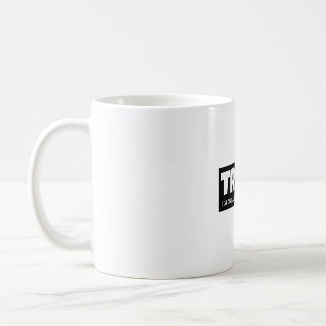 TRUMP- I’M NOT A POLITICAN, I’M A BRAND COFFEE MUG (Left)