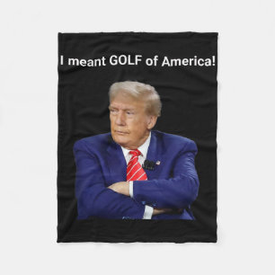 Trump I Meant Golf Of America!  Fleece Blanket