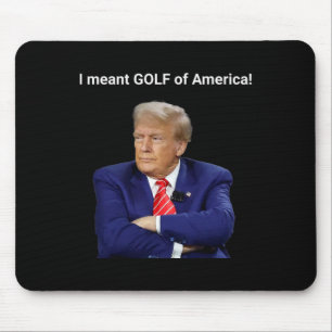 Trump I Meant Golf Of America! Mouse Mat