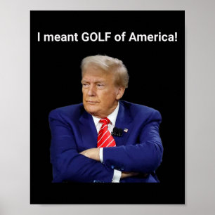 Trump I Meant Golf Of America! Poster