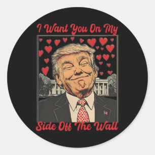 Trump I Want You On My Side Of The Wall Trump Vale Classic Round Sticker