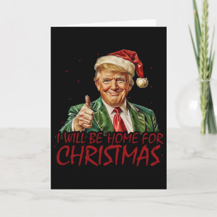 Trump I Will Be Home For Christmas  Card