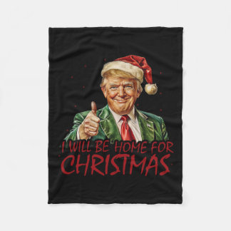Trump I Will Be Home For Christmas  Fleece Blanket