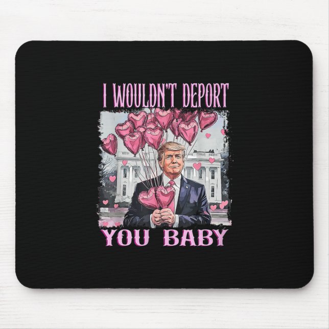 Trump I Wouldn't Deport You  Mouse Mat (Front)