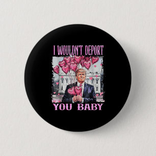 Trump I Wouldn't Dert You Baby My Valentine's Day  6 Cm Round Badge