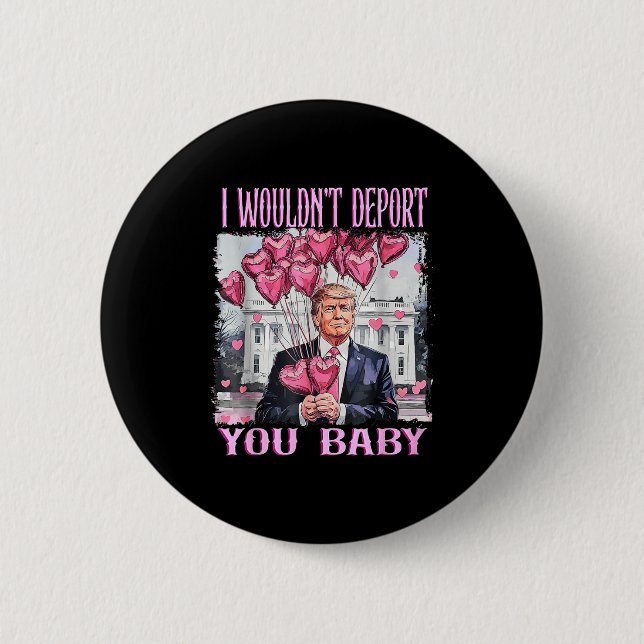 Trump I Wouldn't Dert You Baby My Valentine's Day  6 Cm Round Badge (Front)
