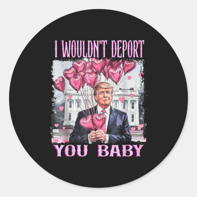 Trump I Wouldn't Dert You Baby My Valentine's Day  Classic Round Sticker (Front)