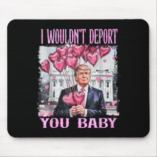 Trump I Wouldn't Dert You Baby My Valentine's Day  Mouse Mat