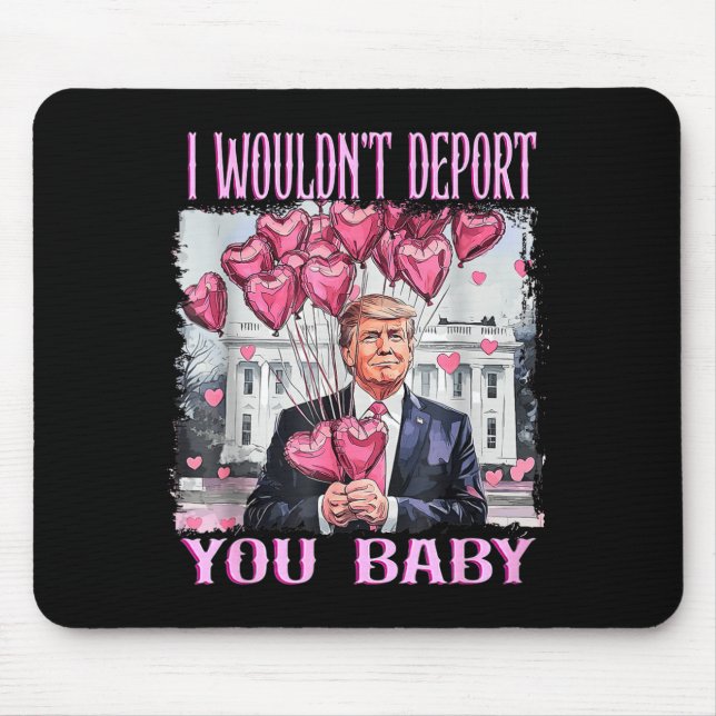 Trump I Wouldn't Dert You Baby My Valentine's Day  Mouse Mat (Front)