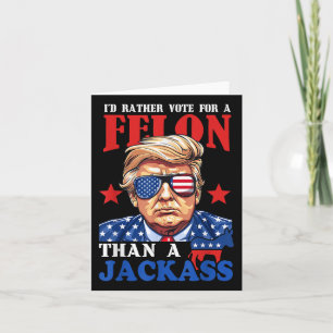 Trump Id Rather Vote For A Felon Than A Jack Trump Card
