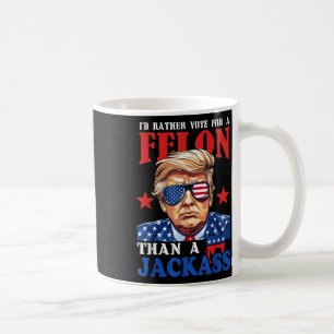 Trump Id Rather Vote For A Felon Than A Jack Trump Coffee Mug