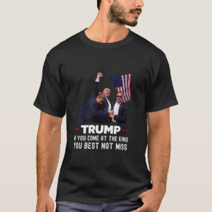 Trump If You Come At The King You Best Not Miss Sa T-Shirt