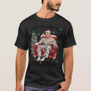 Trump I'Ll Be Home For Christmas Daddys Home T-Shirt