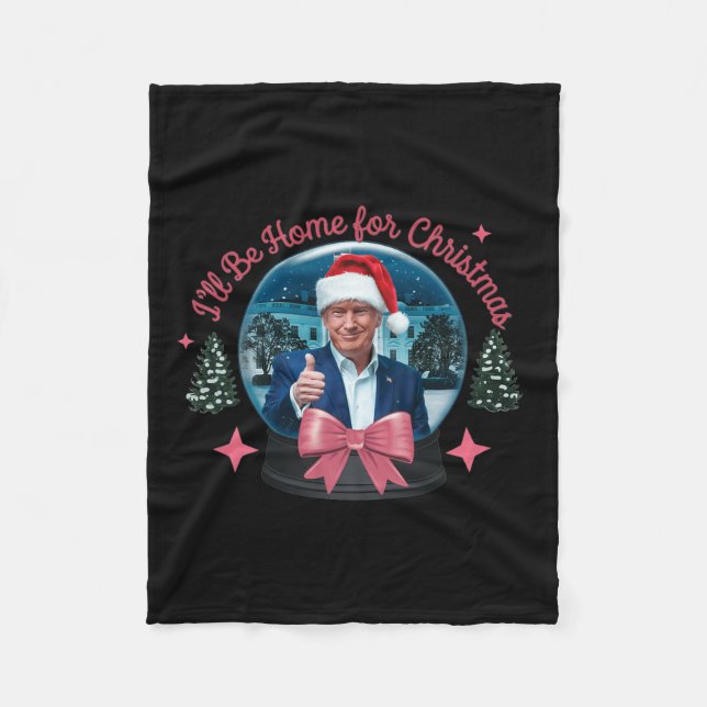 Trump I'll Be Home For Christmas Funny Trump Xmas  Fleece Blanket (Front)