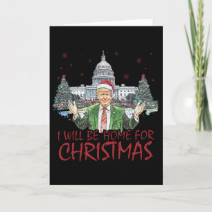 Trump I'll Be Home For Christmas Funny Xmas 1 Card