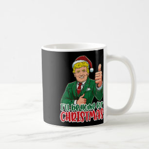 Trump Ill Be Home For Christmas Funny Xmas Men Wom Coffee Mug