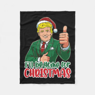 Trump Ill Be Home For Christmas Funny Xmas Men Wom Fleece Blanket