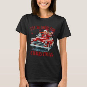 Trump I'll Be Home For Christmas Funny Xmas  T-Shirt