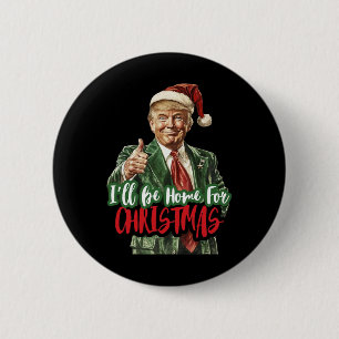 Trump I'll Be Home For Christmas Humorous Trump Ch 6 Cm Round Badge