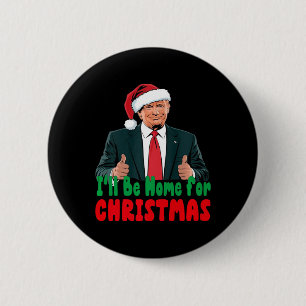 Trump I'll Be Home For Christmas Humourous Trump C 6 Cm Round Badge