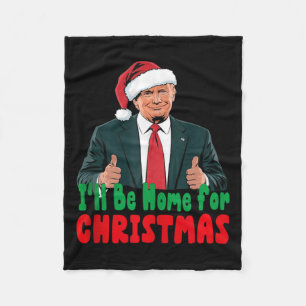 Trump Ill Be Home For Christmas Humourous Trump Ch Fleece Blanket