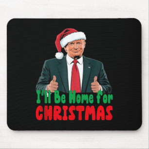 Trump Ill Be Home For Christmas Humourous Trump Ch Mouse Mat