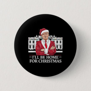 Trump I'll Be Home For Christmas Whitehouse 2024 6 Cm Round Badge